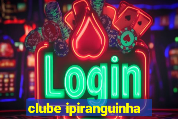 clube ipiranguinha